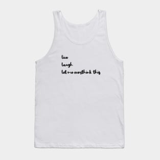 Live Laugh Let Me Overthink This Tank Top